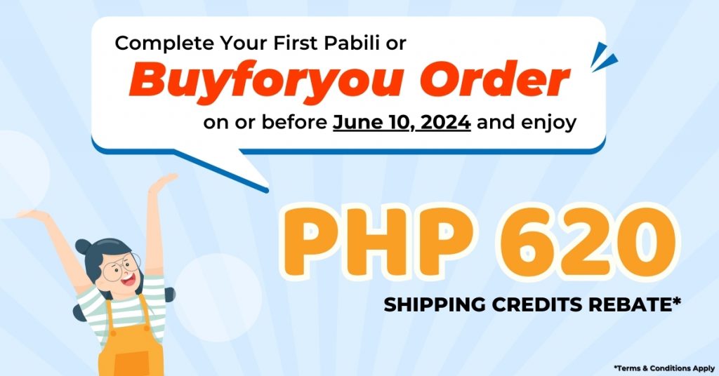 Complete Your First Buyforyou Order and Get FREE PHP620 Shipping Rebate!